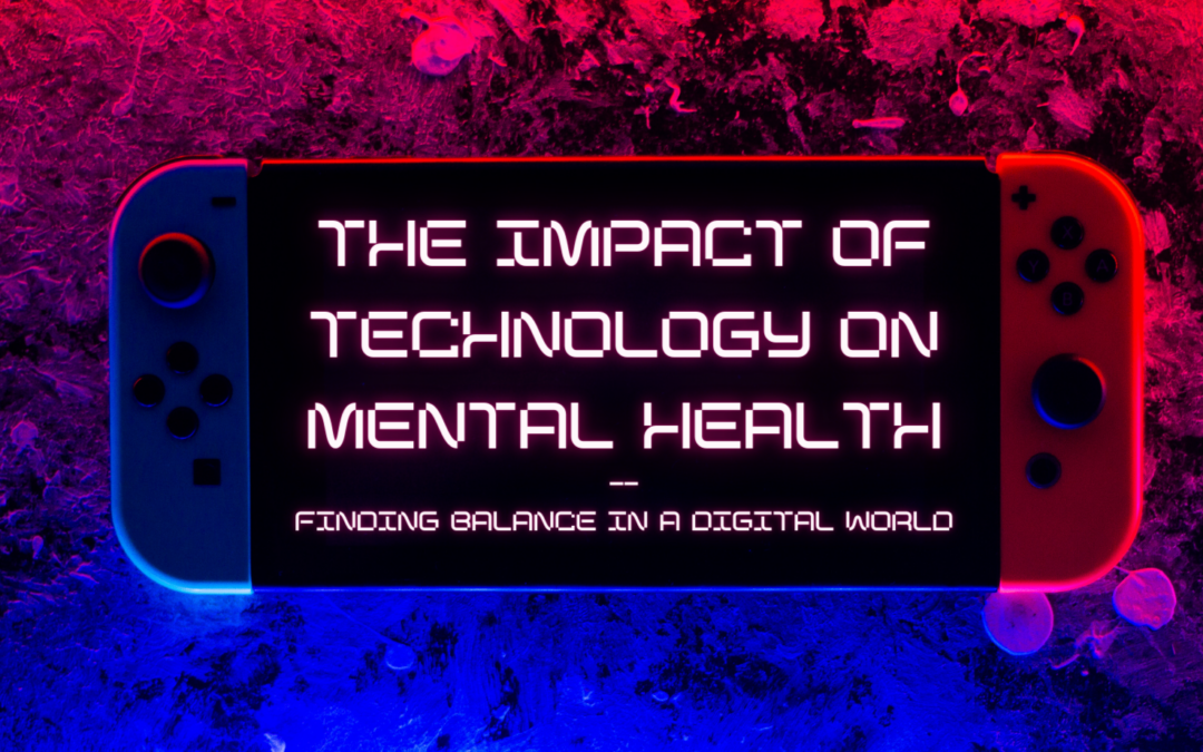The Impact of Technology on Mental Health: Finding Balance in a Digital World