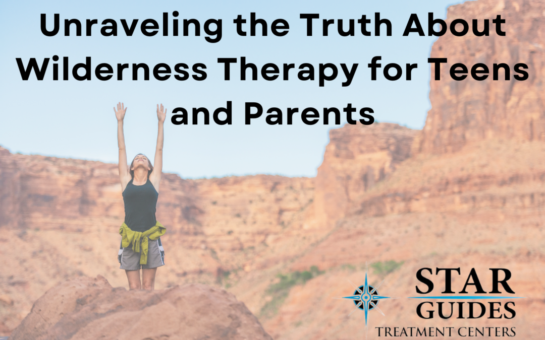 Unraveling the Truth About Wilderness Therapy for Teens and Parents
