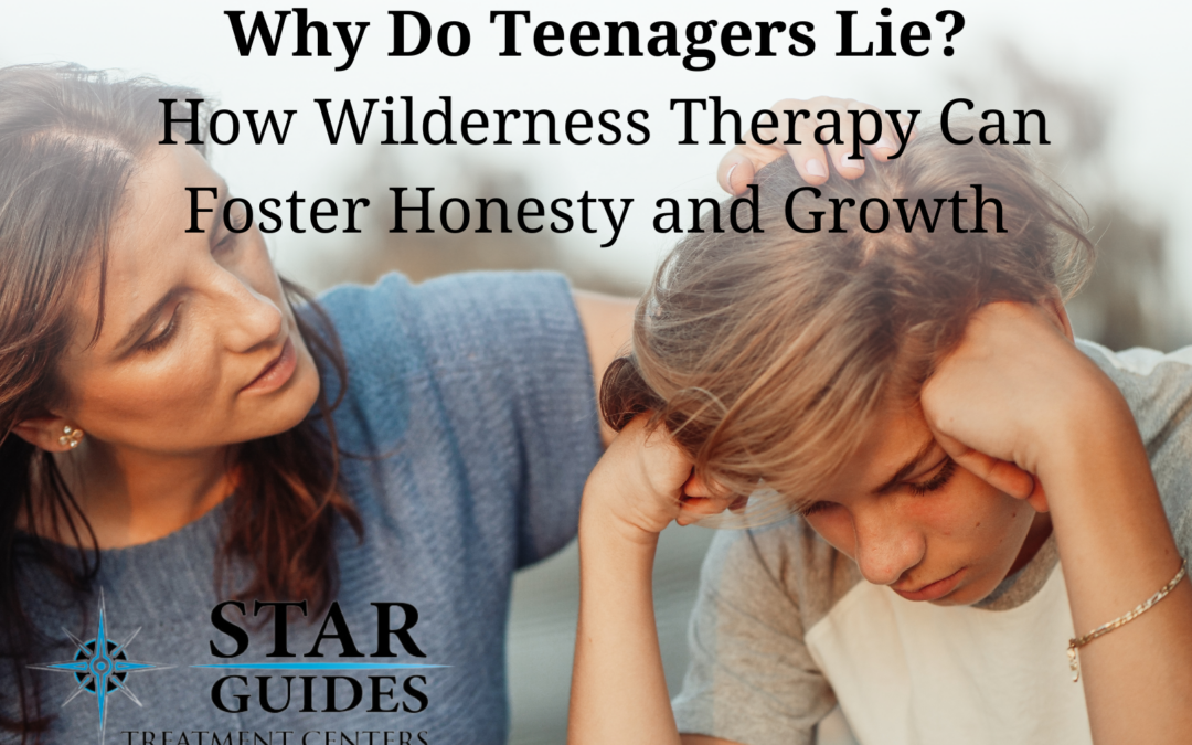 Why Do Teenagers Lie? How Wilderness Therapy Can Foster Honesty and Growth